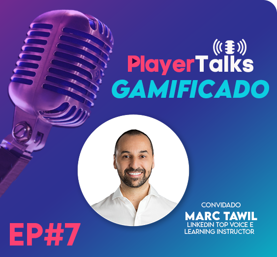 Novo episódio do podcast PlayerTalks Gamificado recebe Marc Tawil - LinkedIn Top Voice e Learning Instructor